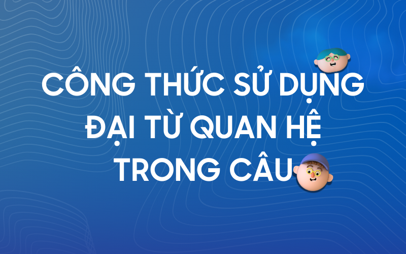 Bài tập điền đại từ quan hệ vào chỗ trống với các ví dụ minh họa